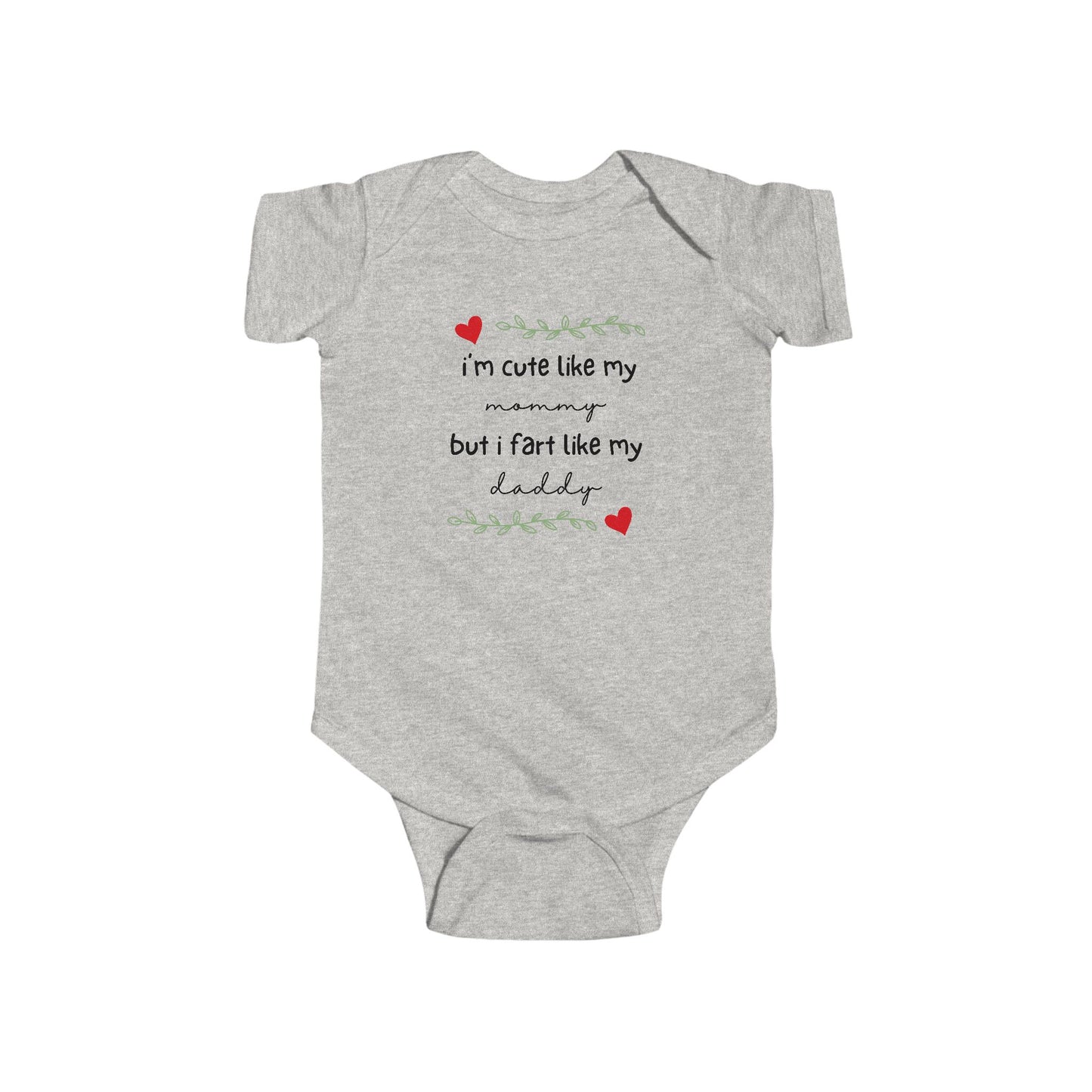 On the front of this custom short sleeve baby onesie are the words I'm cute like my mommy but I fart like my daddy with two hearts on either side of the writing.