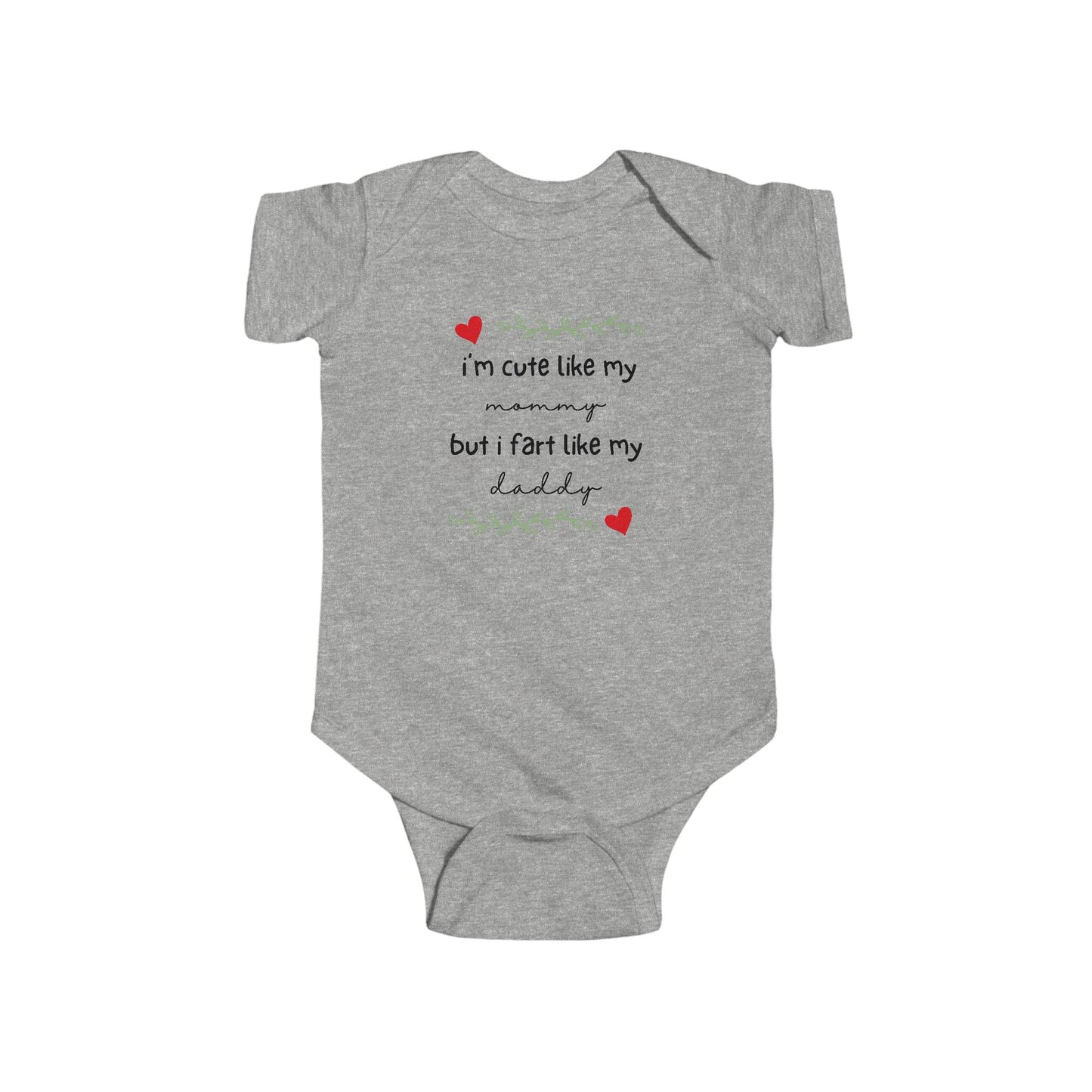 On the front of this custom short sleeve baby onesie are the words I'm cute like my mommy but I fart like my daddy with two hearts on either side of the writing.