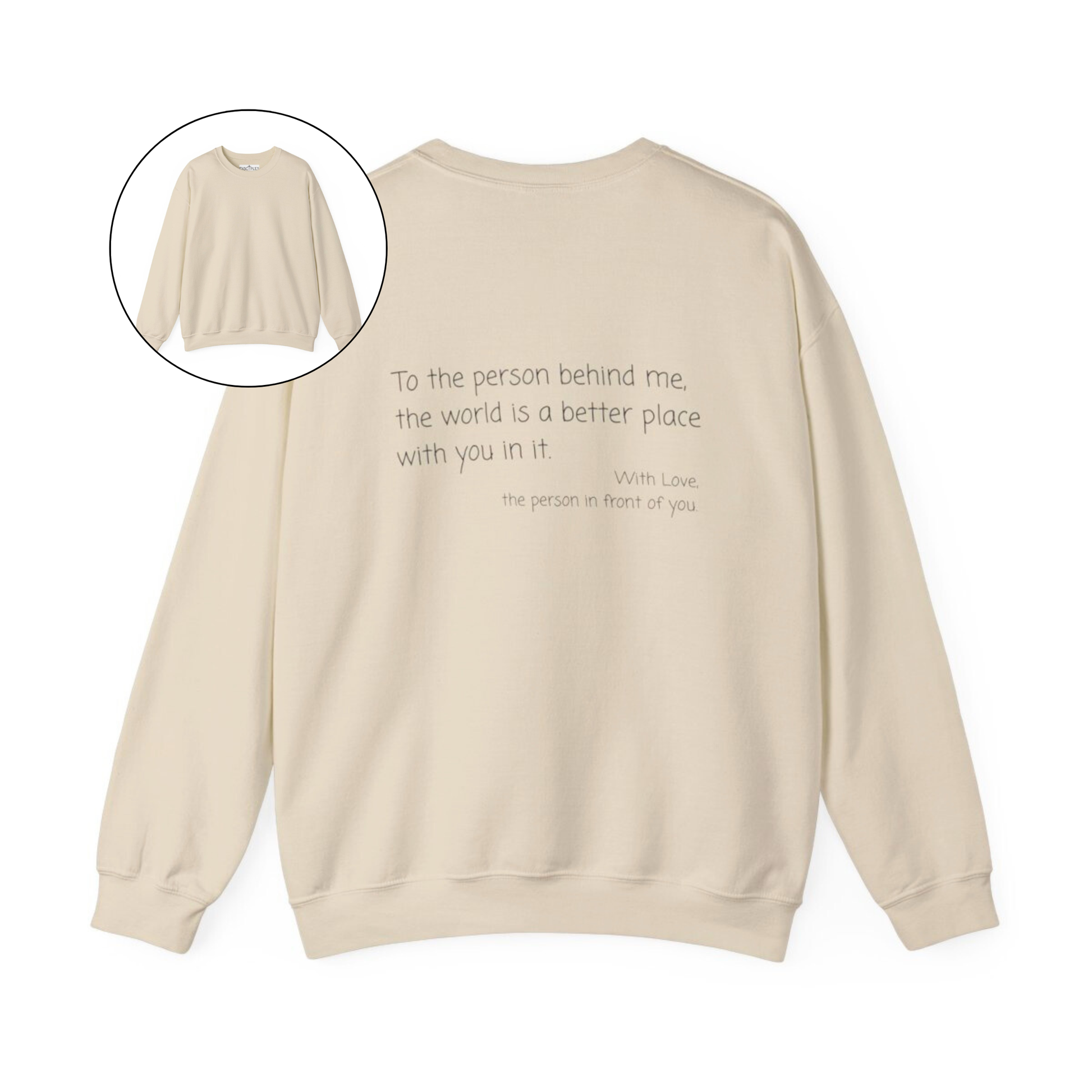On the back of this custom sweater it says, To the person behind me the world is a better place with you in it with love the person in front of you.