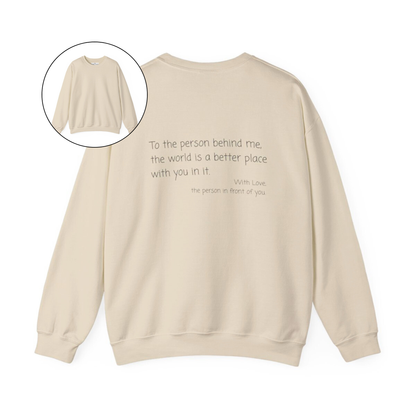 On the back of this custom sweater it says, To the person behind me the world is a better place with you in it with love the person in front of you.