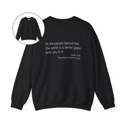 On the back of this custom sweater it says, To the person behind me the world is a better place with you in it with love the person in front of you.