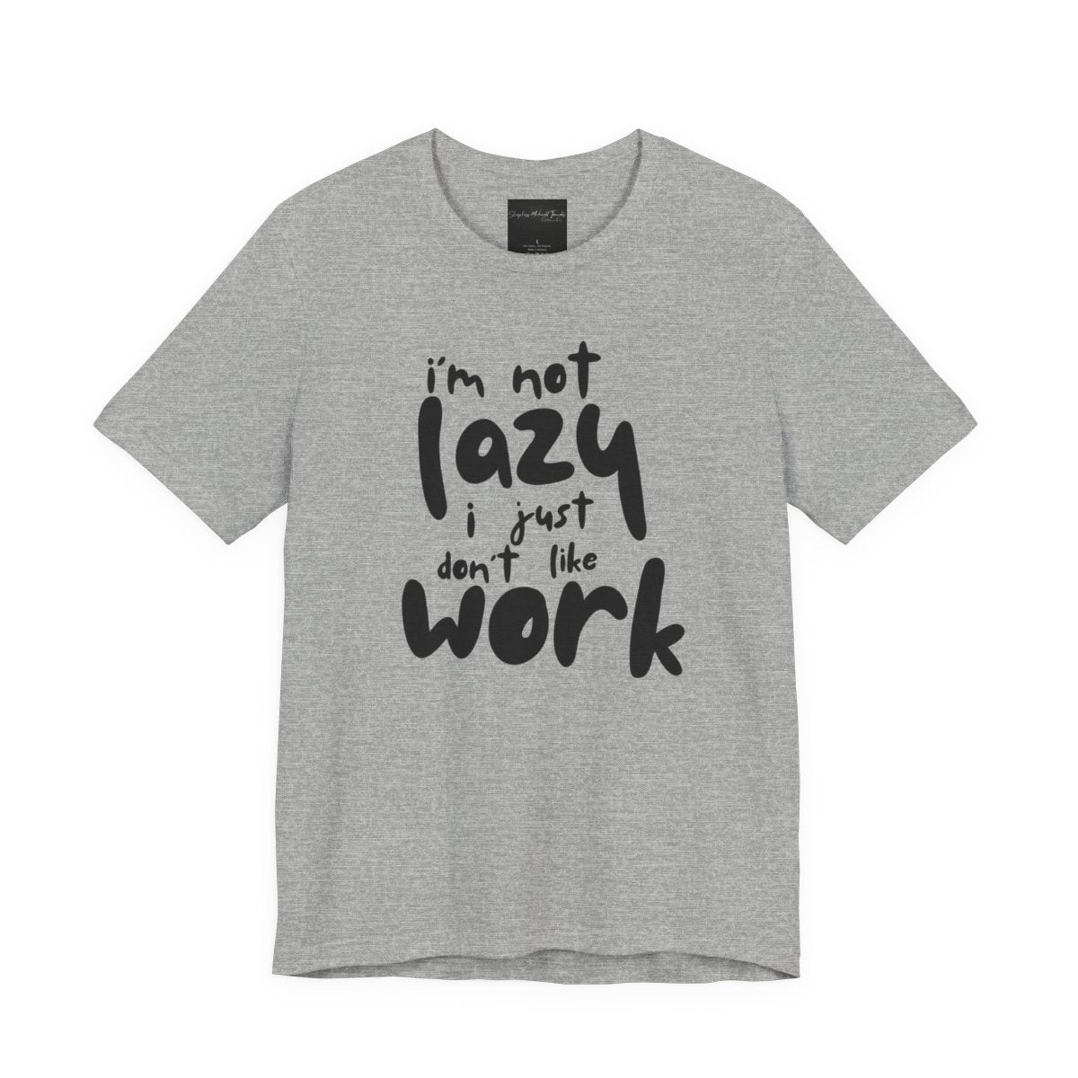 On the front of this custom short sleeve shirt in large bubble letters are the words I'm not lazy I just don't like work.
