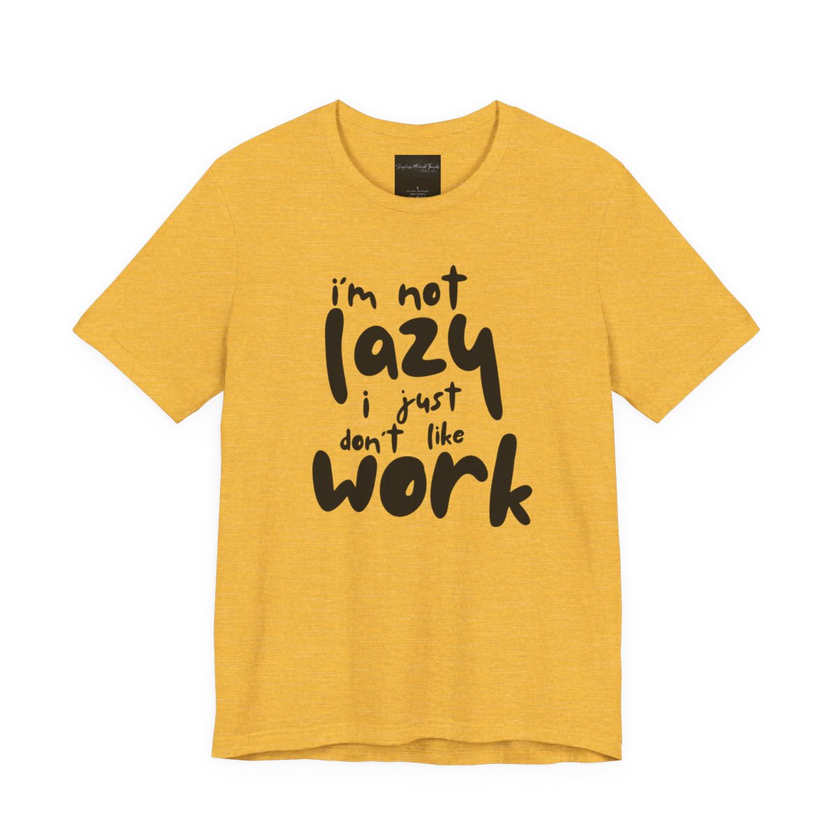 On the front of this custom short sleeve shirt in large bubble letters are the words I'm not lazy I just don't like work.