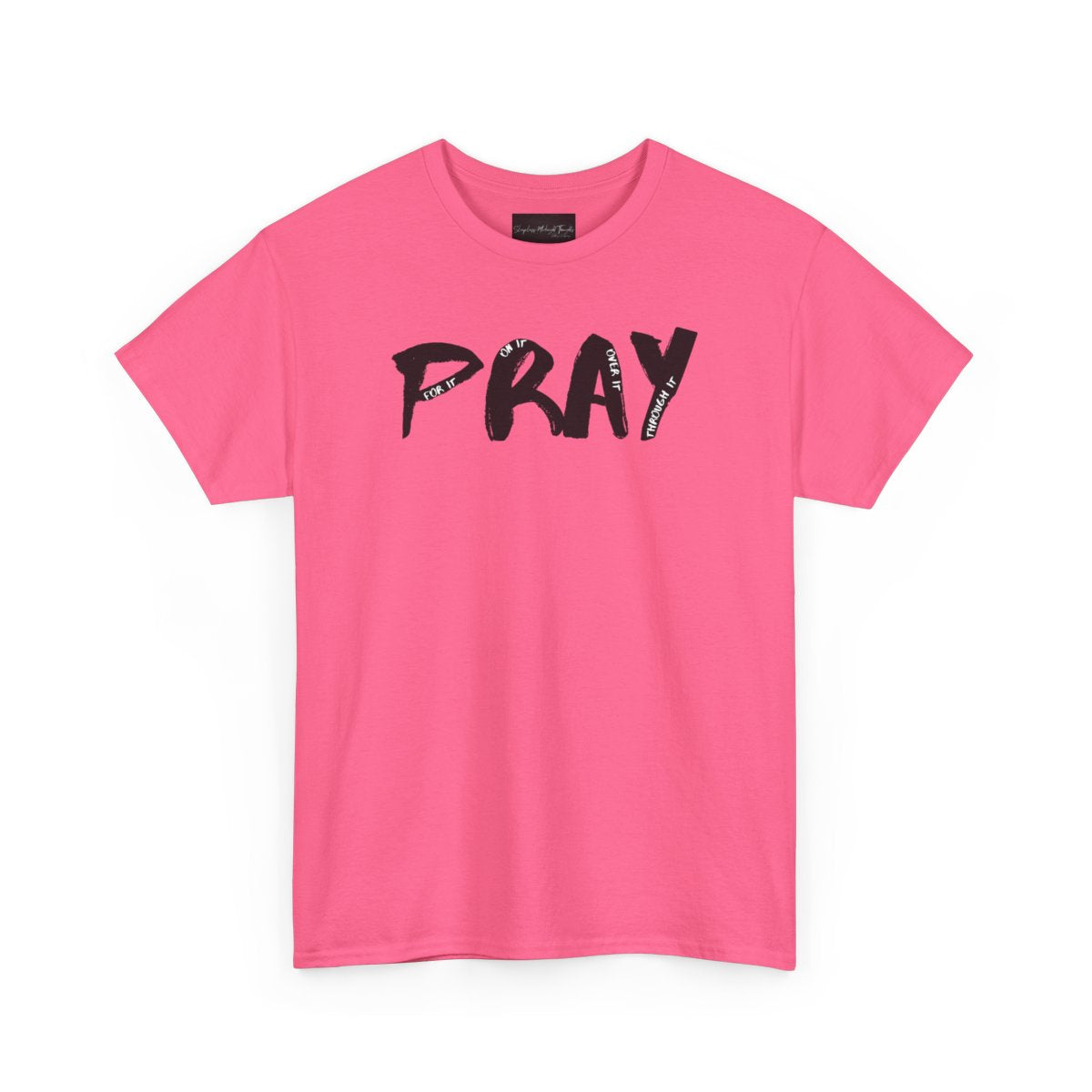 On the front of this custom handmade short sleeve shirt is the word pray in large black lettering, inside each letter in smaller writing are the words For it On it Over it and Through it in a different color font.
