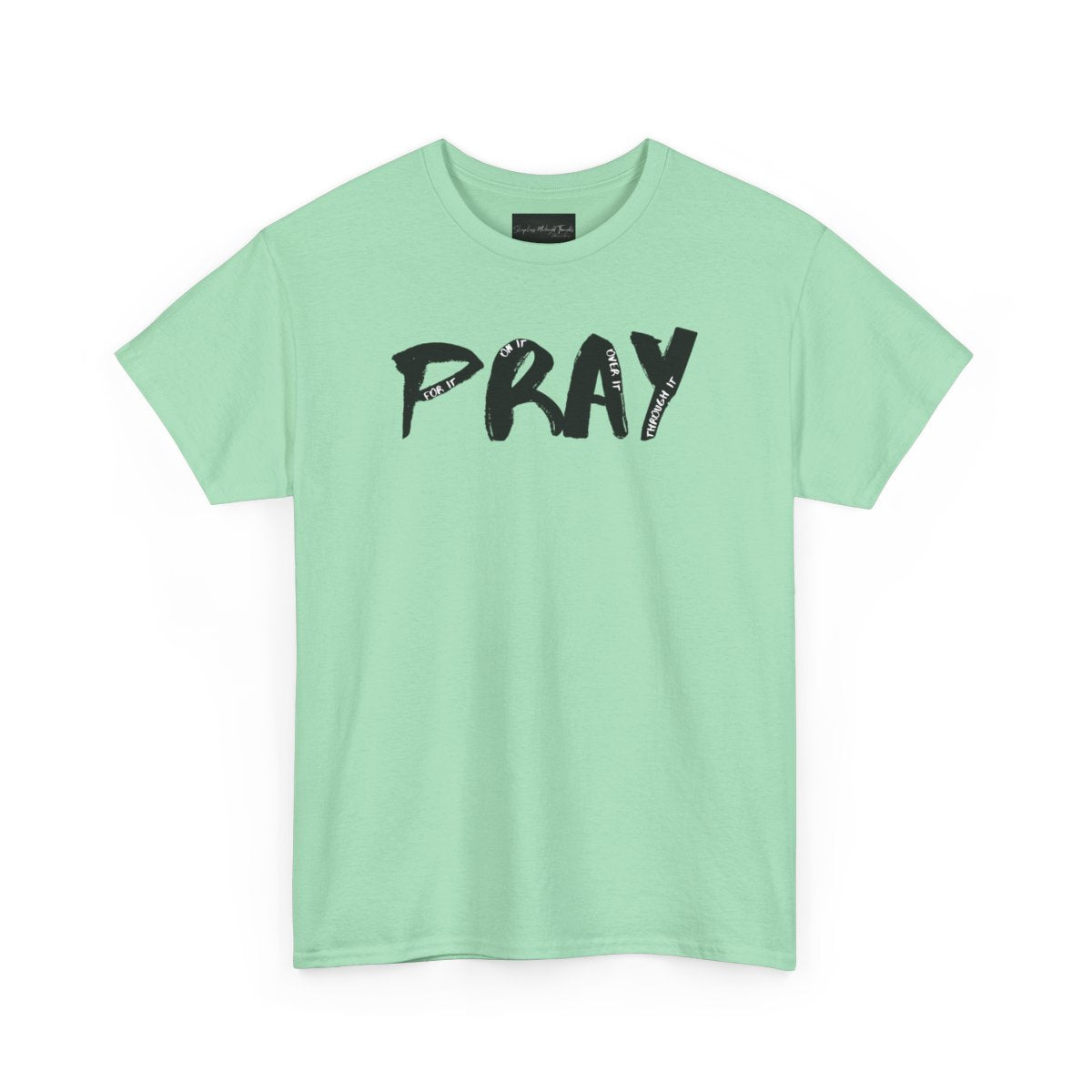 On the front of this custom handmade short sleeve shirt is the word pray in large black lettering, inside each letter in smaller writing are the words For it On it Over it and Through it in a different color font.