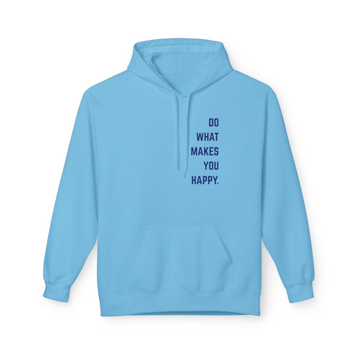 On the front of this custom motivational hoodie are the words Do What Makes You Happy, each different color of sweater has different color of writing on the back.