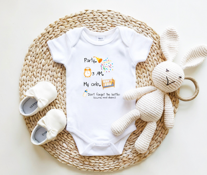On the front of this custom onesie are the words Party. 3 Am. My Crib. Don't Forget The Bottle, there are images of a exploding party bopper and a clock with a crib and then a bottle next to the words.