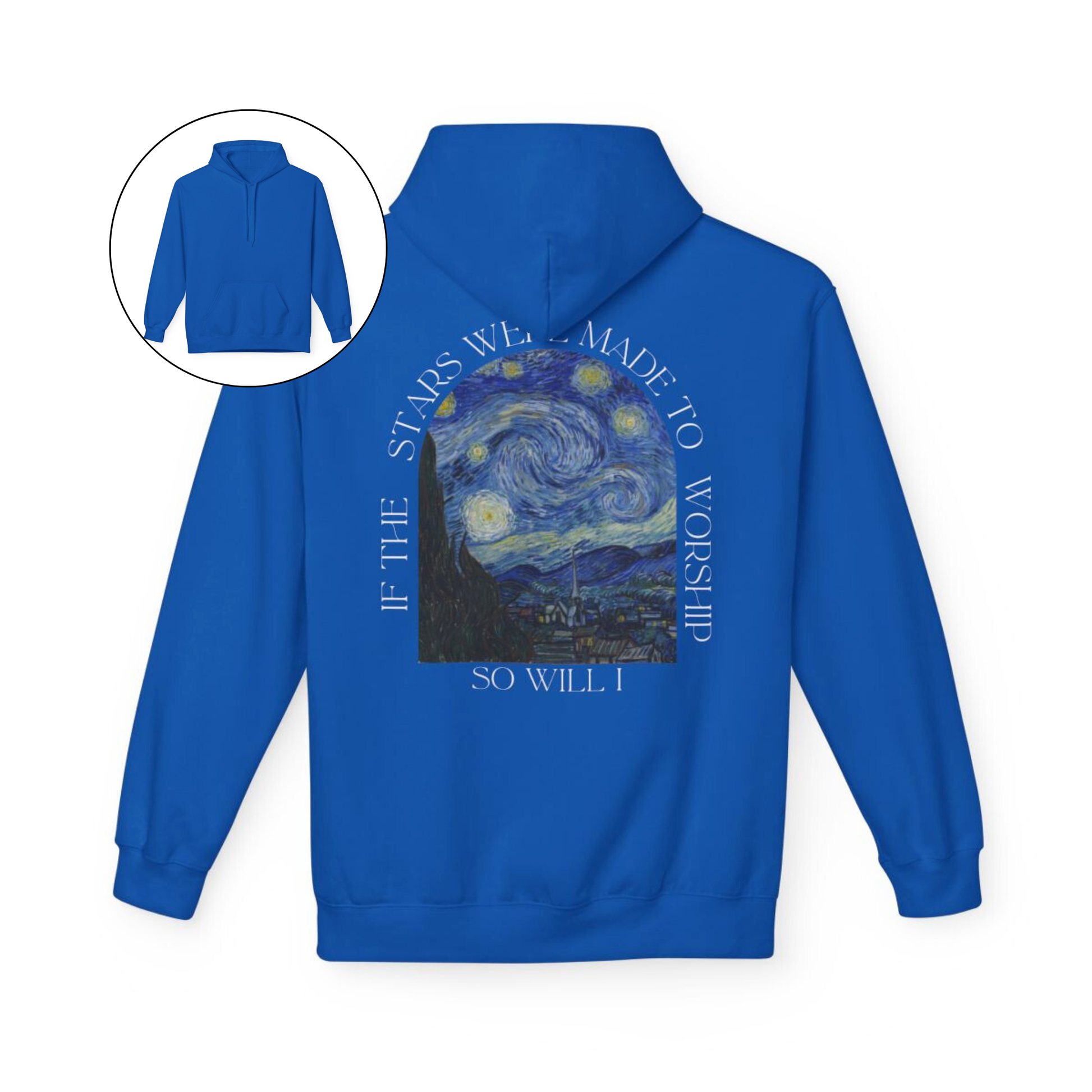 A custom Christian hoodie that is plain in the front then on the back of the hoodie has an image of Van Goghs starry night with the words If the stars were made to worship, so will I, the wording is all around the image on the entire back of the sweater.