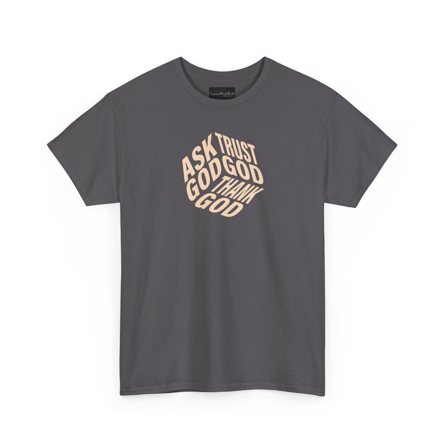 On the front of this custom unisex short sleeve shirt are the words Ask God, Trust God, Thank God, they are in the shape of a 3D cube with each set of words being one side of the cube.