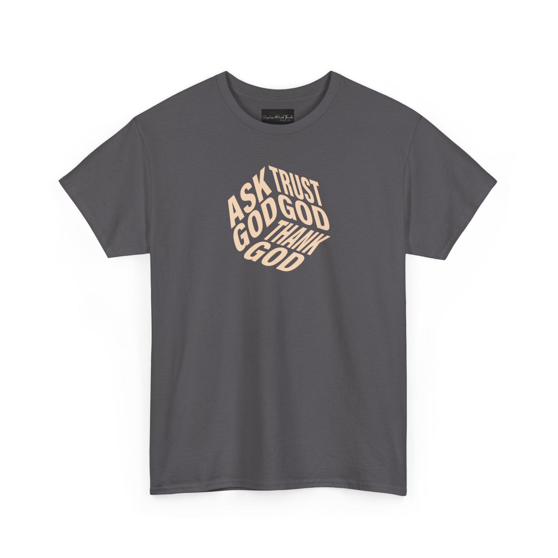 On the front of this custom unisex short sleeve shirt are the words Ask God, Trust God, Thank God, they are in the shape of a 3D cube with each set of words being one side of the cube.