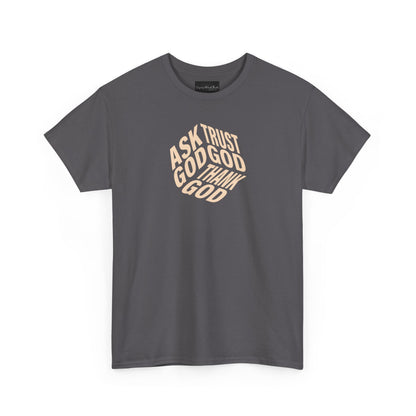On the front of this custom unisex short sleeve shirt are the words Ask God, Trust God, Thank God, they are in the shape of a 3D cube with each set of words being one side of the cube.