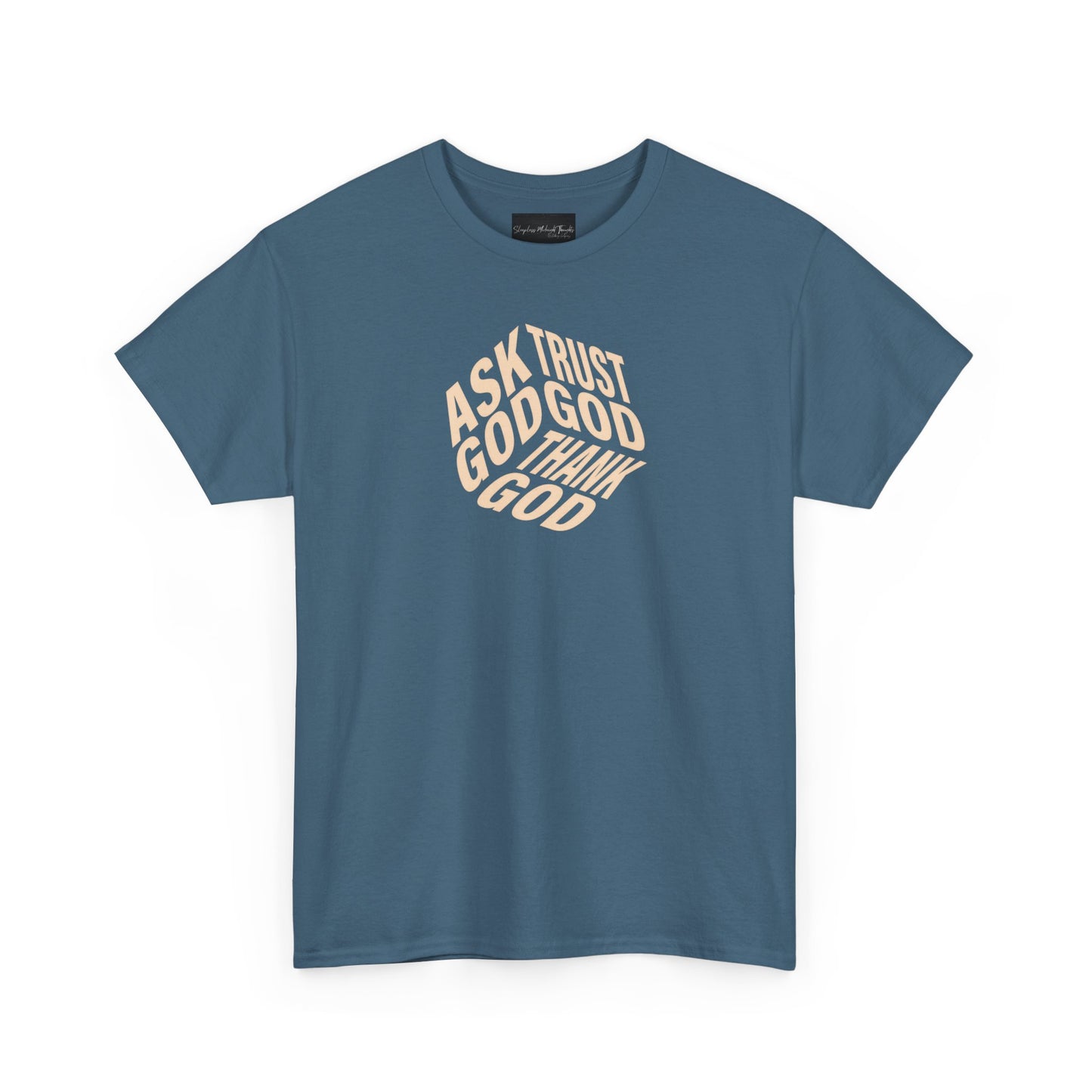 On the front of this custom unisex short sleeve shirt are the words Ask God, Trust God, Thank God, they are in the shape of a 3D cube with each set of words being one side of the cube.