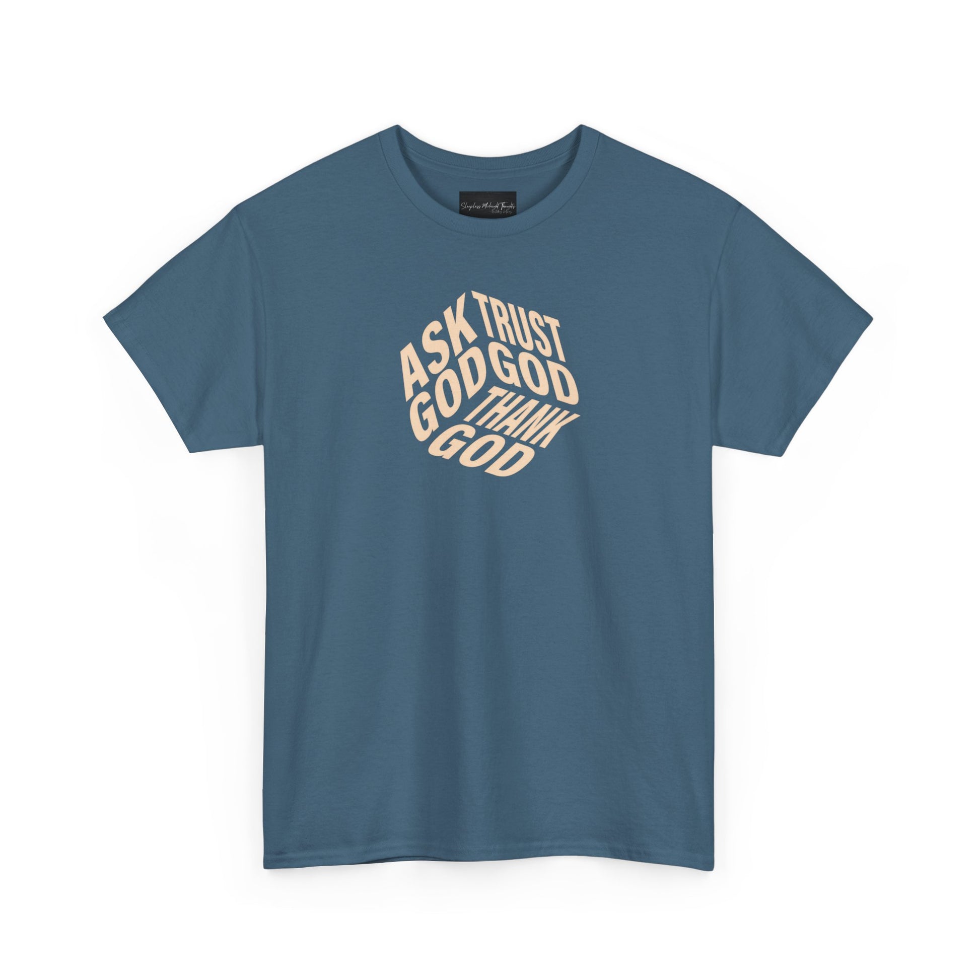 On the front of this custom unisex short sleeve shirt are the words Ask God, Trust God, Thank God, they are in the shape of a 3D cube with each set of words being one side of the cube.