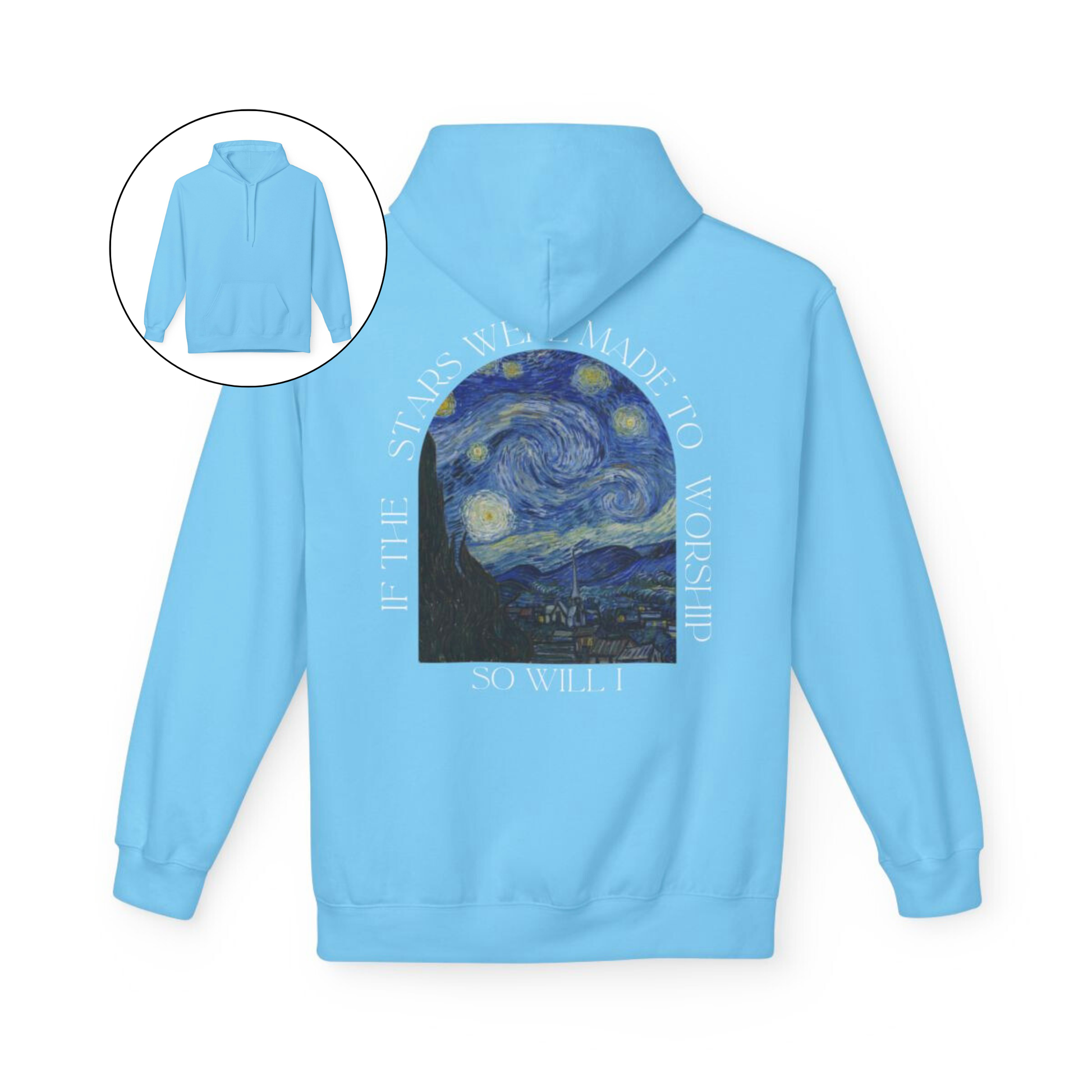 A custom Christian hoodie that is plain in the front then on the back of the hoodie has an image of Van Goghs starry night with the words If the stars were made to worship, so will I, the wording is all around the image on the entire back of the sweater.