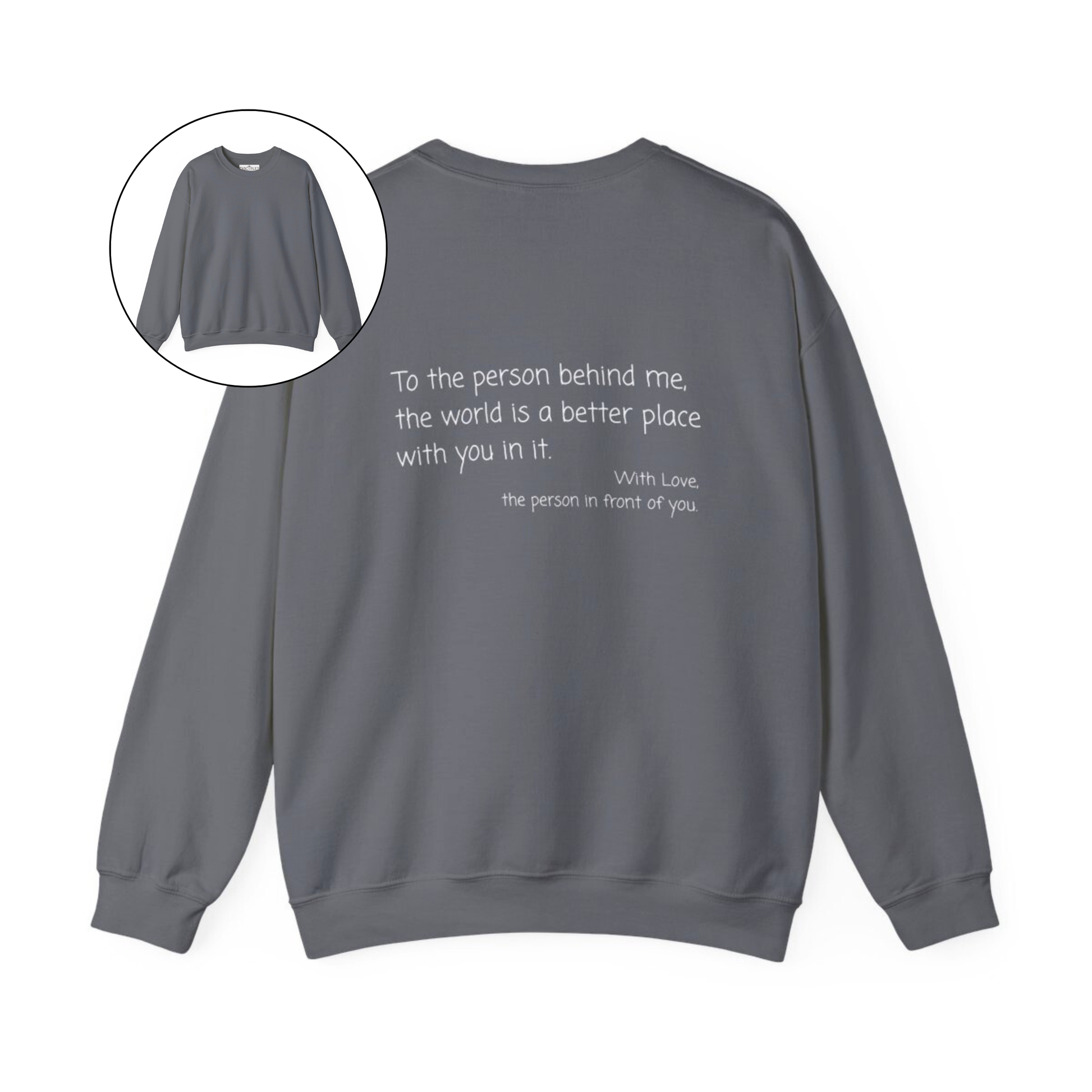 On the back of this custom sweater it says, To the person behind me the world is a better place with you in it with love the person in front of you.