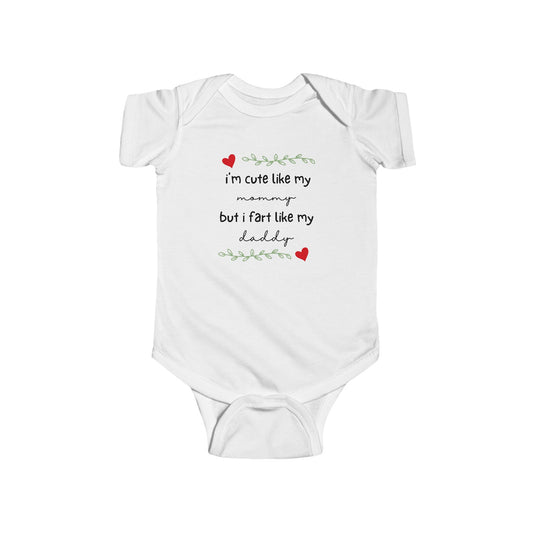 On the front of this custom short sleeve baby onesie are the words I'm cute like my mommy but I fart like my daddy with two hearts on either side of the writing.