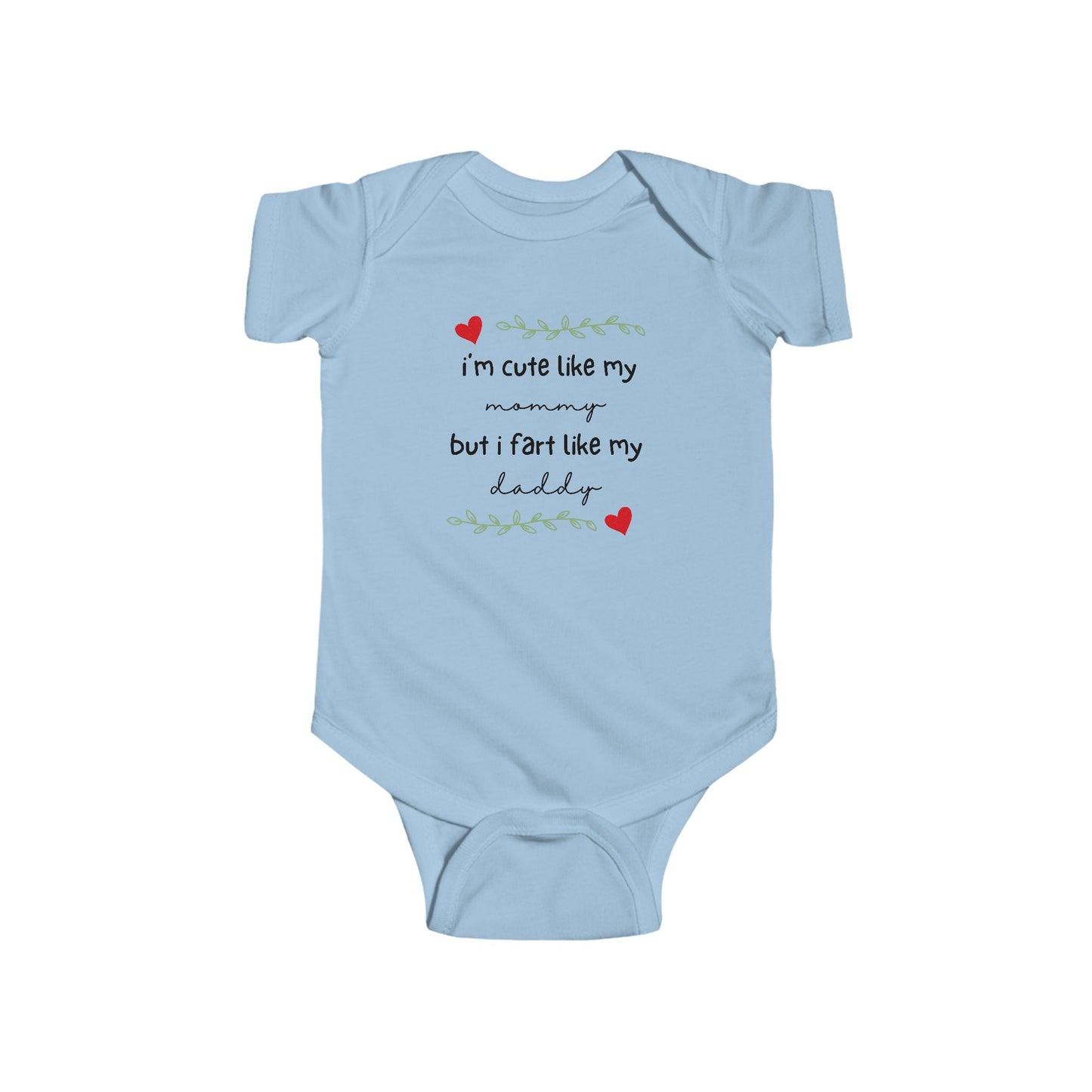 On the front of this custom short sleeve baby onesie are the words I'm cute like my mommy but I fart like my daddy with two hearts on either side of the writing.