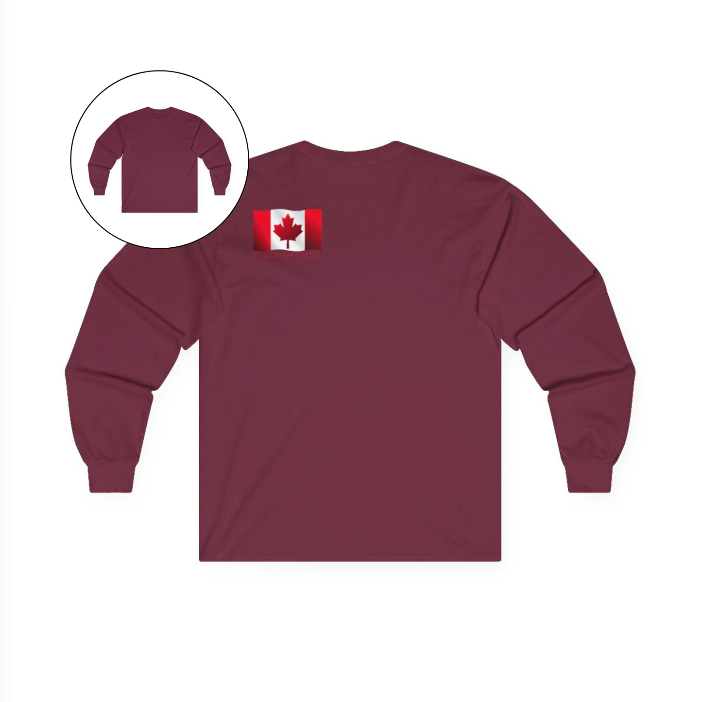 On the back left shoulder blade of this unisex long sleeve shirt is a red Canadian flag that has the words In God We trust underneath the flag, perfect for those wishing to represent God and their country.